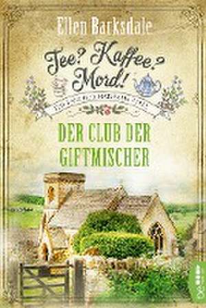 Tee? Kaffee? Mord! - Der Club der Giftmischer de Ellen Barksdale