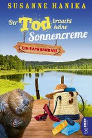 Der Tod braucht keine Sonnencreme de Susanne Hanika