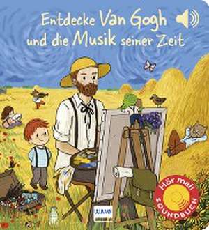 Entdecke van Gogh und die Musik seiner Zeit (Soundbuch) de Emilie Collet