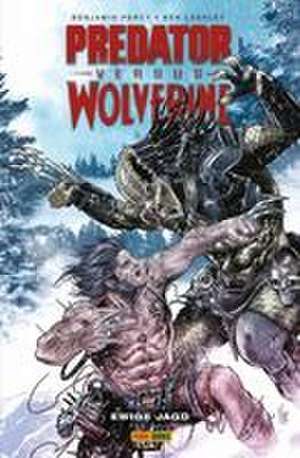 Predator vs. Wolverine: Ewige Jagd de Benjamin Percy