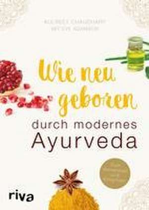 Wie neugeboren durch modernes Ayurveda de Kulreet Chaudhary