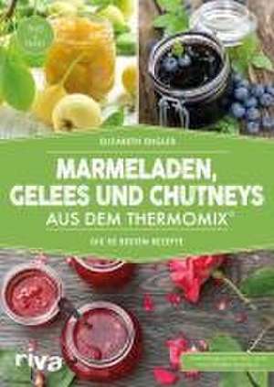 Marmeladen, Gelees und Chutneys aus dem Thermomix® de Elisabeth Engler