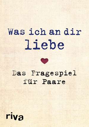 Was ich an dir liebe - Das Fragespiel für Paare de Alexandra Reinwarth