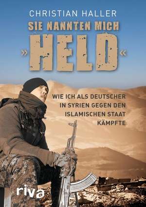 Sie nannten mich "Held" de Christian Haller