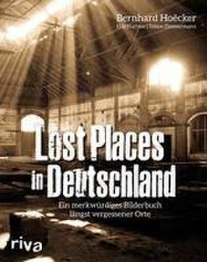 Lost Places in Deutschland de Bernhard Hoëcker