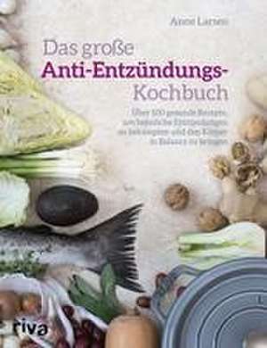 Das große Anti-Entzündungs-Kochbuch de Anne Larsen