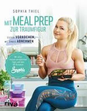 Mit Meal Prep zur Traumfigur de Sophia Thiel