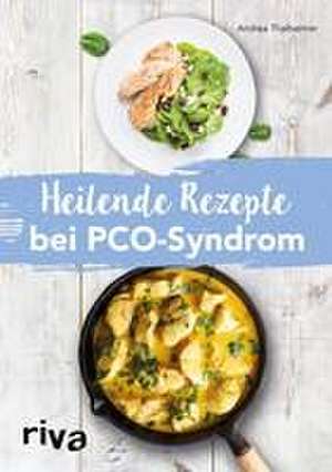 Heilende Rezepte bei PCO-Syndrom de Andrea Thalheimer