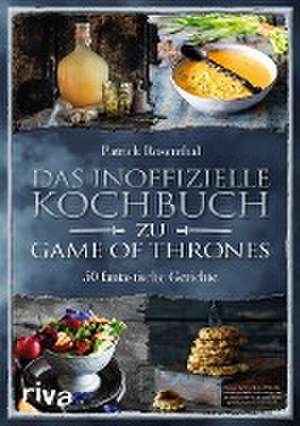 Das inoffizielle Kochbuch zu Game of Thrones de Patrick Rosenthal