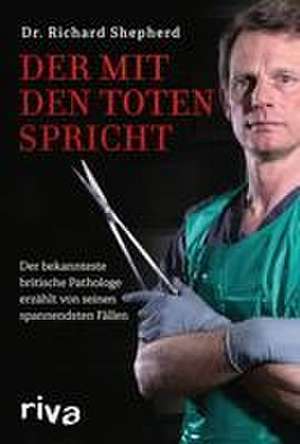 Der mit den Toten spricht de Richard Shepherd