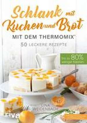 Schlank mit Kuchen und Brot mit dem Thermomix® de Lina Weidenbach