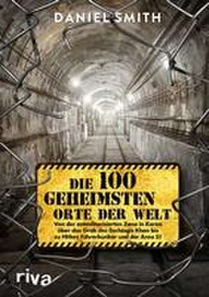 Die 100 geheimsten Orte der Welt de Daniel Smith