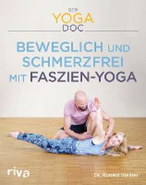 Der Yoga-Doc - Beweglich und schmerzfrei mit Faszien-Yoga de Ronald Steiner