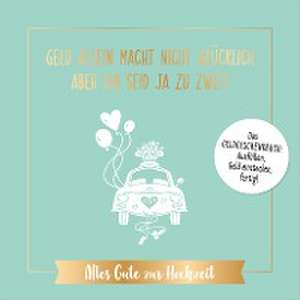 Geld allein macht nicht glücklich, aber ihr seid ja zu zweit - Alles Gute zur Hochzeit de Riva Verlag