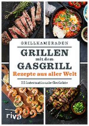 Grillen mit dem Gasgrill - Rezepte aus aller Welt de Grillkameraden