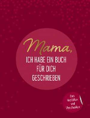 Mama, ich habe ein Buch für dich geschrieben de Emma Sonnefeldt