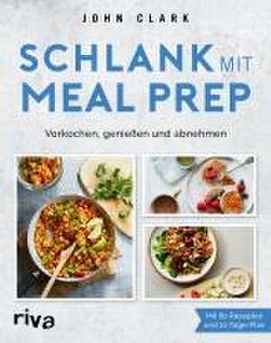 Schlank mit Meal Prep de John Clark