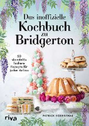 Das inoffizielle Kochbuch zu Bridgerton de Patrick Rosenthal