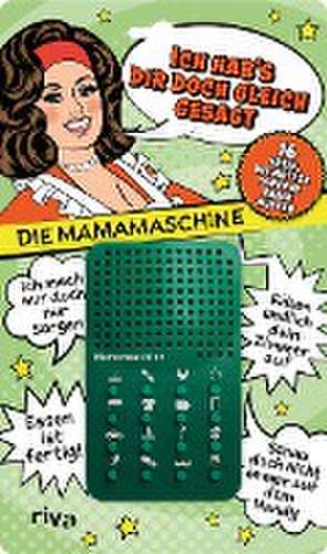 Ich hab's dir doch gleich gesagt - die Mamamaschine