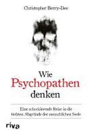 Wie Psychopathen denken de Christopher Berry-Dee