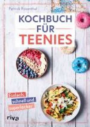 Kochbuch für Teenies de Patrick Rosenthal