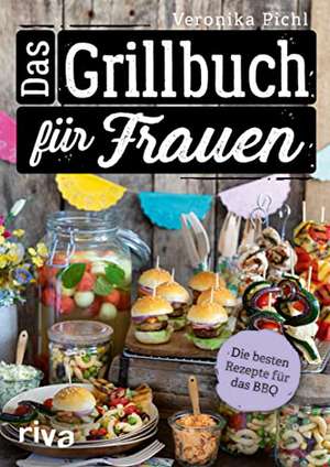 Das Grillbuch für Frauen de Veronika Pichl