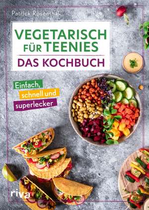 Vegetarisch für Teenies: Das Kochbuch de Patrick Rosenthal