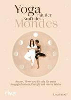 Yoga mit der Kraft des Mondes de Lisa Hood