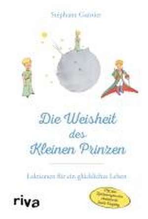 Die Weisheit des Kleinen Prinzen de Stéphane Garnier