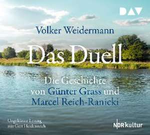 Das Duell. Die Geschichte von Günter Grass und Marcel Reich-Ranicki de Volker Weidermann