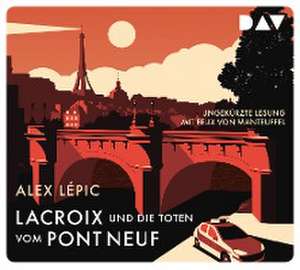 Lacroix und die Toten vom Pont Neuf. Sein erster Fall de Alex Lépic