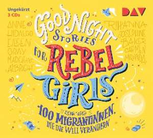 Good Night Stories for Rebel Girls - Teil 3: 100 Migrantinnen, die die Welt verändern de Elena Favilli