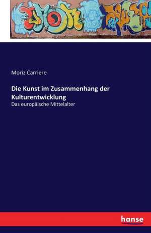 Die Kunst im Zusammenhang der Kulturentwicklung de Moriz Carriere