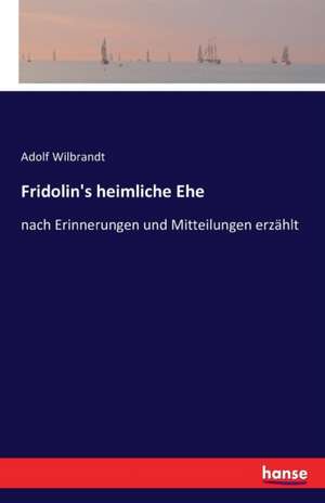 Fridolin's heimliche Ehe de Adolf Wilbrandt