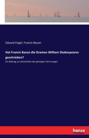 Hat Francis Bacon die Dramen William Shakespeares geschrieben? de Eduard Engel