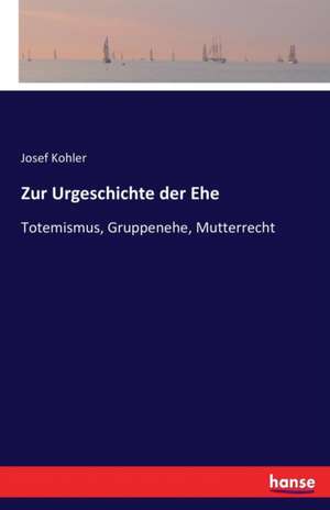 Zur Urgeschichte der Ehe de Josef Kohler