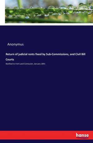 Return of judicial rents fixed by Sub-Commissions, and Civil Bill Courts de Anonymus