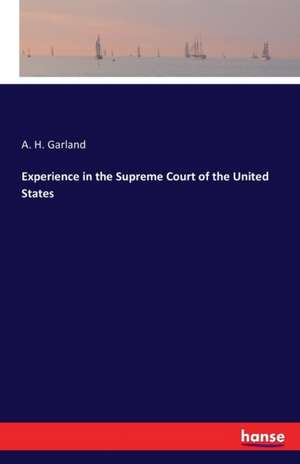 Experience in the Supreme Court of the United States de A. H. Garland