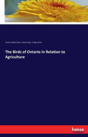 The Birds of Ontario in Relation to Agriculture de Charles William Nash