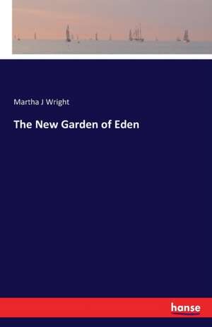 The New Garden of Eden de Martha J Wright