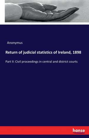 Return of judicial statistics of Ireland, 1898 de Anonymus