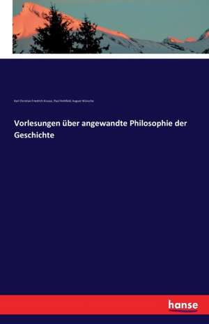 Vorlesungen über angewandte Philosophie der Geschichte de Karl Christian Friedrich Krause