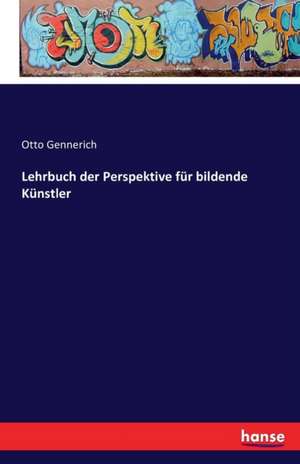 Lehrbuch der Perspektive für bildende Künstler de Otto Gennerich