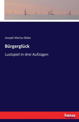 Bürgerglück de Joseph Marius Babo