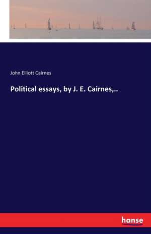 Political essays, by J. E. Cairnes,.. de John Elliott Cairnes