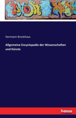 Allgemeine Encyclopadie der Wissenschaften und Künste de Hermann Brockhaus