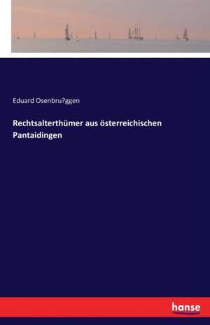 Rechtsalterthümer aus österreichischen Pantaidingen de Eduard Osenbru¿ggen