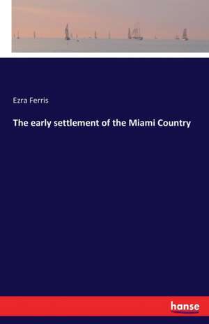 The early settlement of the Miami Country de Ezra Ferris