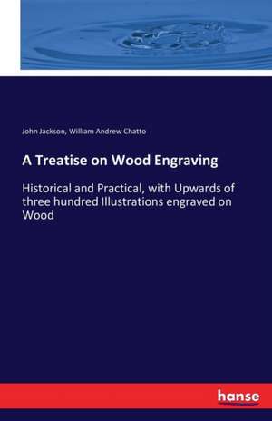 A Treatise on Wood Engraving de John Jackson