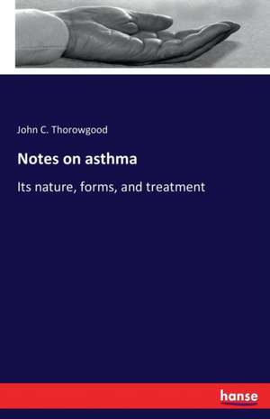 Notes on asthma de John C. Thorowgood